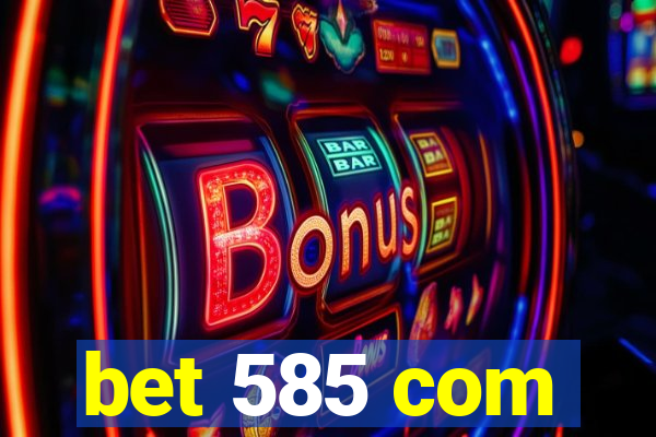 bet 585 com